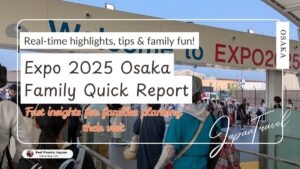 Quick Report: Osaka Expo Family Travel 2025