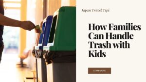 Trash in Japan – family travel tips for kids and parents to handle waste when bins are hard to find