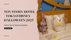 Toy Story Hotel Tokyo + DisneySea: 5 Family Tips